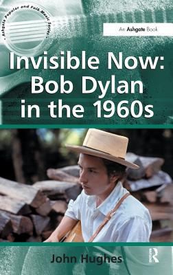 Cover for Invisible Now Bob Dylan In The 1960s