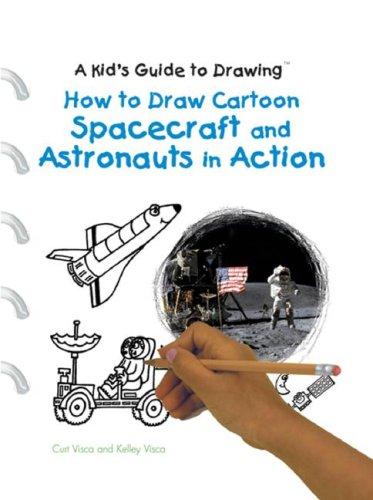 Cover for How to Draw Cartoon Spacecraft and Astronauts in Action (Kid's Guide to Drawing)