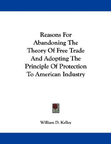 Cover for Reasons For Abandoning The Theory Of Free Trade And Adopting The Principle Of Protection To American Industry