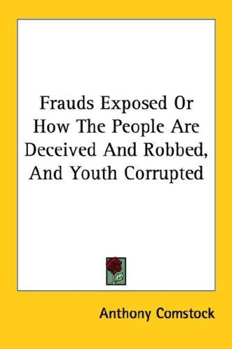 Cover for Frauds Exposed Or How The People Are Deceived And Robbed, And Youth Corrupted