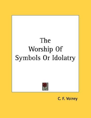 Cover for The Worship Of Symbols Or Idolatry