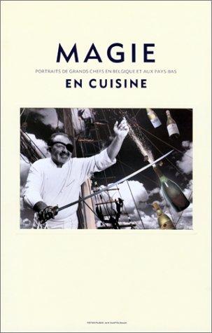 Cover for Magie en Cuisine (Portraits de Grands Chefs en Belgique et aux Pays-Bas)