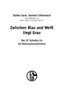 Cover for Zwischen Blau und Weiss liegt Grau: der FC Schalke 04 im Nationalsozialismus