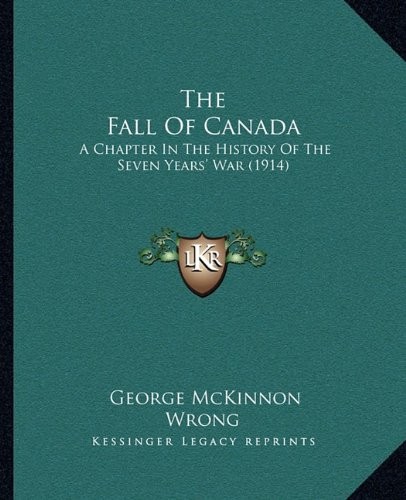 Cover for The Fall Of Canada: A Chapter In The History Of The Seven Years' War (1914)