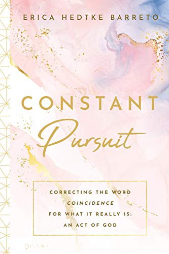 Cover for Constant Pursuit : Correcting The Word Coincidence for What It Really Is
