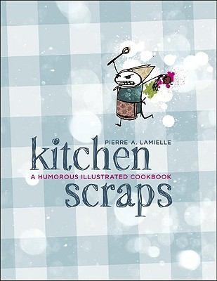 Cover for Kitchen Scraps A Humorous Illustrated Cookbook