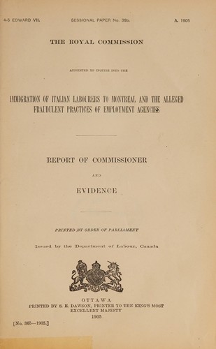 Cover for REPORT OF COMMISSIONER AND EVIDENCE OF CANADA ROYAL COMMISSION APPOINTED TO INQUIRE INTO THE IMMIGRATION OF ITALIAN LABOURERS TO MONTREAL AND THE ALLEGED FRAUDULENT PRACTICES OF EMPLOYMENT AGENCIES, 1905