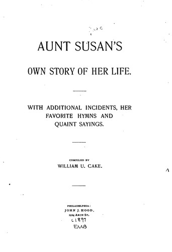 Cover for Aunt Susan's Own Story of Her Life: With Additional Incidents, Her Favorite ...