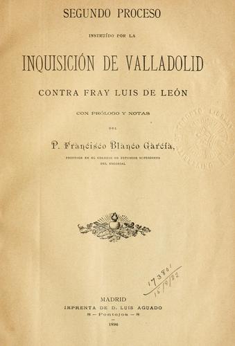 Cover for Segundo proceso instruido por la Inquisicion de Valladolid, contra Fray Luis de León