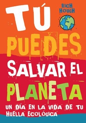 Cover for Tú puedes salvar el planeta. Un día en la vida de tu huella ecológica