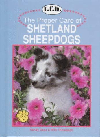 Cover for The Proper Care of Shetland Sheepdogs (Proper Care of... Series)