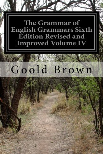 Cover for The Grammar of English Grammars Sixth Edition Revised and Improved Volume IV