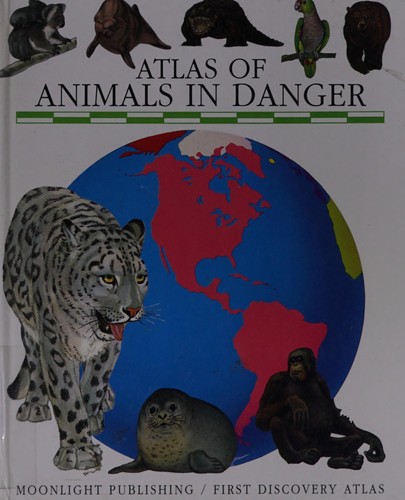 Cover for Atlas of Animals in Danger (First Discovery/Atlas)