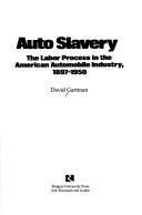 Cover for Auto Slavery, Labour Process in the American Automobile Industry, 1897-1950.