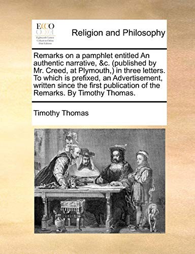 Cover for Remarks on a pamphlet entitled An authentic narrative, &c. (published by Mr. Creed, at Plymouth,) in three letters. To which is prefixed, an ... of the Remarks. By Timothy Thomas.