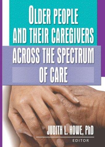 Cover for Older People and Their Caregivers Across the Spectrum of Care