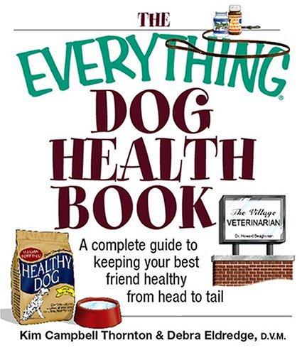 Cover for Everything Dog Health Book: A Complete Guide To Keeping Your Best Friend Healthy From Head To Tail (Everything: Pets)