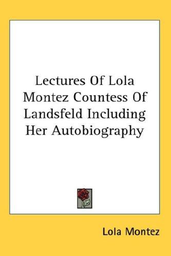 Cover for Lectures Of Lola Montez Countess Of Landsfeld Including Her Autobiography