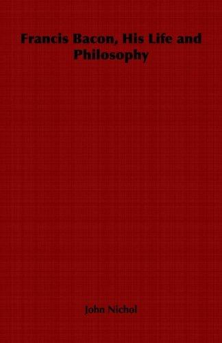 Cover for Francis Bacon, His Life and Philosophy