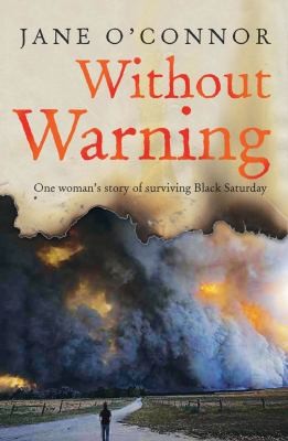 Cover for Without Warning One Womans Story Of Surviving Black Saturday