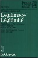 Cover for Legitimacy/Legitimite: Proceedings of the Conference Held in Florence, June 3-4, 1982 (Publications of the European Univ Inst, Series C : Political)