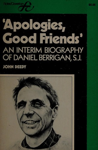 Cover for Apologies, good friends ... an interim biography of Daniel Berrigan, S.J.
