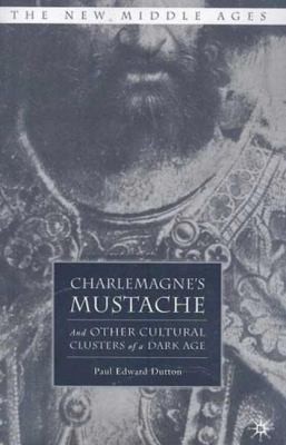Cover for Charlemagnes Mustache And Other Cultural Clusters Of A Dark Age