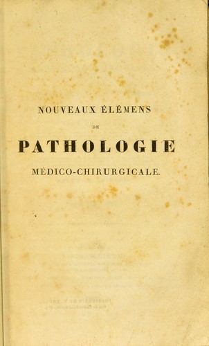 Cover for Nouveaux ©♭l©♭mens de pathologie m©♭dico-chirurgicale; ou, Trait©♭ th©♭orique et pratique de m©♭decine et de chirurgie
