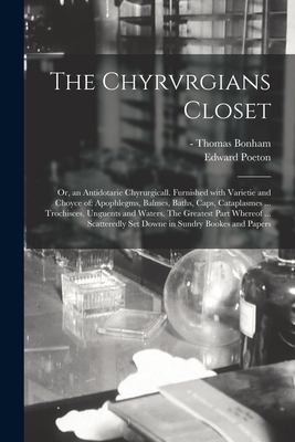 Cover for Chyrvrgians Closet : Or, an Antidotarie Chyrurgicall. Furnished with Varietie and Choyce of