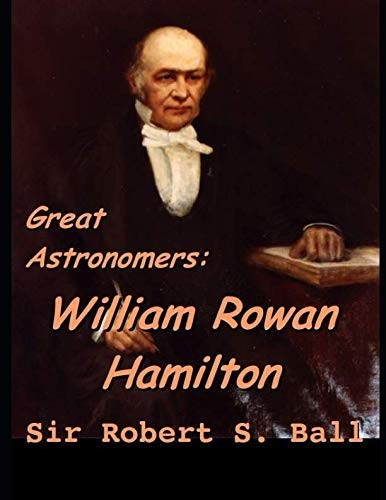 Cover for Great Astronomers: William Rowan Hamilton: ( ANNOTATED )