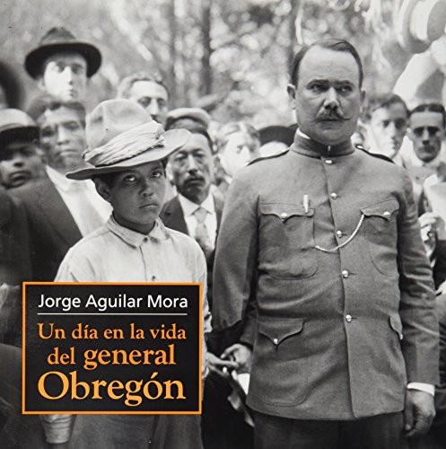 Cover for UN DIA EN LA VIDA DEL GENERAL OBREGON