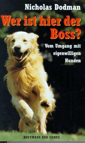 Cover for Wer ist hier der Boss? Der Umgang mit eigenwilligen Hunden.