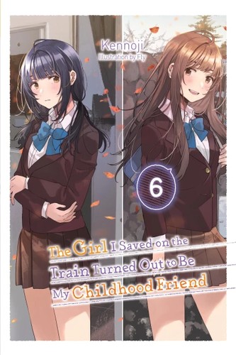 Cover for Girl I Saved on the Train Turned Out to Be My Childhood Friend, Vol. 6 (light Novel)