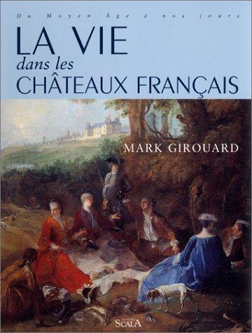 Cover for La vie dans les châteaux français, du Moyen Age à nos jours