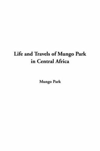 Cover for Life And Travels Of Mungo Park In Central Africa
