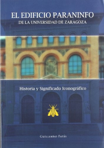 Cover for El Edificio Paraninfo de la Universidad de Zaragoza. Historia y Significado Iconográfico, 2ª Edición