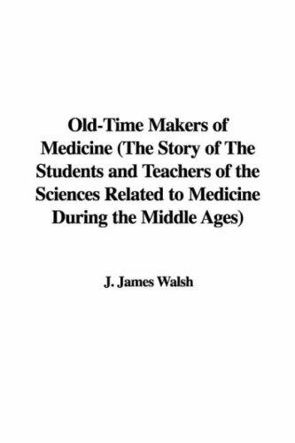 Cover for Old-Time Makers of Medicine (The Story of The Students and Teachers of the Sciences Related to Medicine During the Middle Ages)