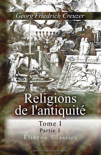 Cover for Religions de l'antiquité, considérées principalement dans leurs formes symboliques et mythologiques
