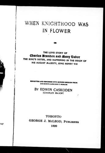 Cover for When knighthood was in flower, or, The love story of Charles Brandon and Mary Tudor