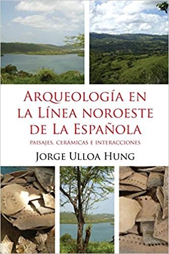 Cover for Arqueología en la línea noroeste de la Española : paisajes, cerámicas e interacciones