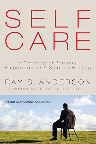 Cover for Self-Care: A Theology of Personal Empowerment & Spiritual Healing (Ray S. Anderson Collection)