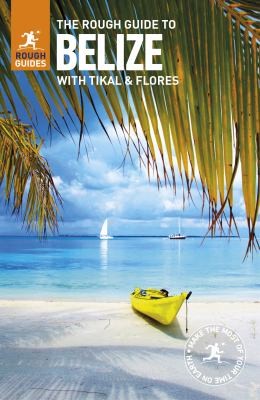 Cover for The rough guide to Belize with Tikal & Flores