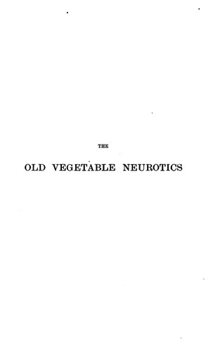 Cover for The Old vegetable neurotics: Hemlock, Opium, Belladonna and Henbane; Their Physiological Action ...