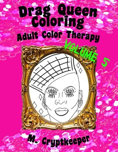 Cover for Drag Queen Coloring Book Volume 5 : Adult Color Therapy