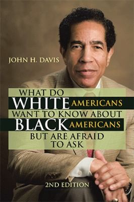 Cover for What Do White Americans Want to Know about Black Americans but Are Afraid to Ask