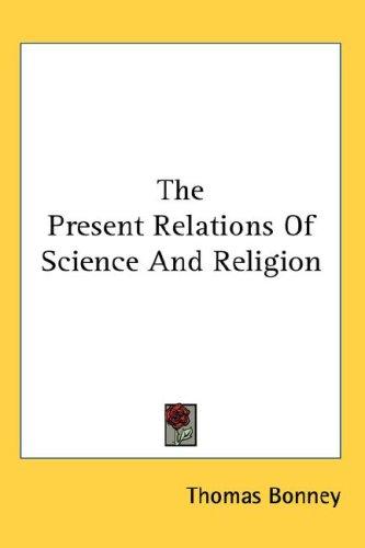 Cover for The Present Relations Of Science And Religion