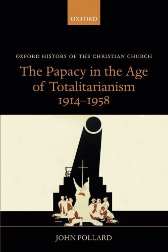 Cover for The Papacy in the Age of Totalitarianism, 1914-1958