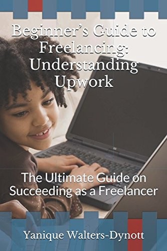 Cover for Beginner's Guide to Freelancing : Understanding Upwork