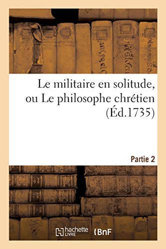 Cover for Le militaire en solitude, ou Le philosophe chrétien. Partie 2