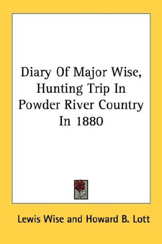 Cover for Diary Of Major Wise, Hunting Trip In Powder River Country In 1880